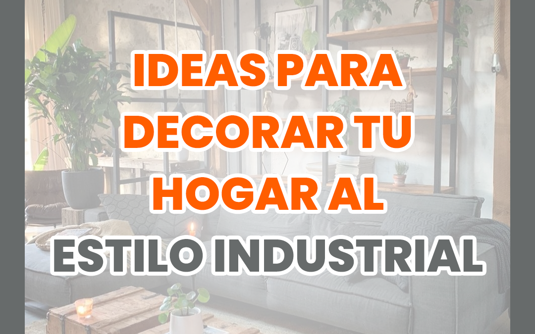 Ideas para decorar al estilo industrial